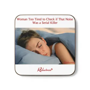 "Woman Too Tired to Check if That Noise Was a Serial Killer" Hardboard Back Coaster